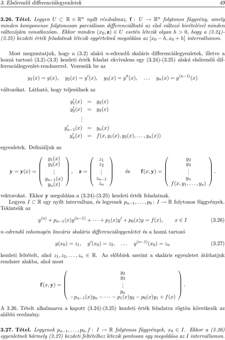 Ekkor minden (,z) U esetén létezik olyan h > 0, hogy a (3.24)- (3.25) kezdeti érték feladatnak létezik egyértelmű megoldása az [ h, + h] intervallumon. Most megmutatjuk, hogy a (3.