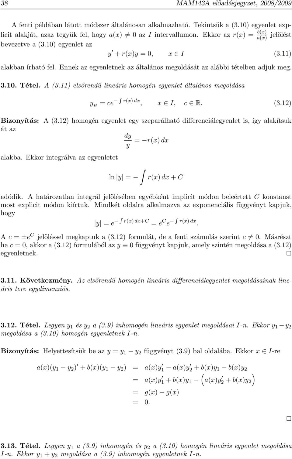 A (3.11) elsőrendű lineáris homogén egyenlet általános megoldása y H = ce R r(x) dx, x I, c R. (3.12) Bizonyítás: A (3.