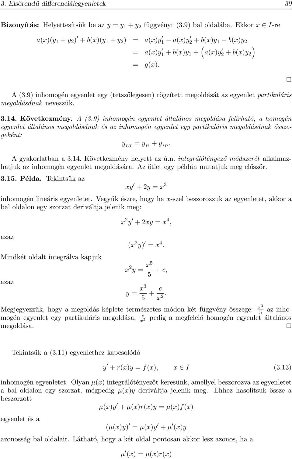 9) inhomogén egyenlet egy (tetszőlegesen) rögzített megoldását az egyenlet partikuláris megoldásának nevezzük. 3.14. Következmény. A (3.