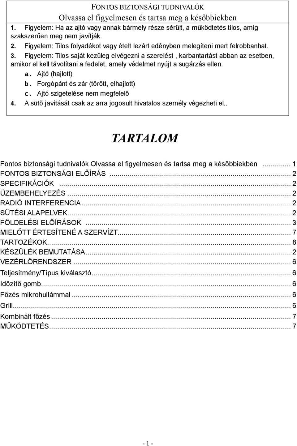 Figyelem: Tilos saját kezűleg elvégezni a szerelést, karbantartást abban az esetben, amikor el kell távolítani a fedelet, amely védelmet nyújt a sugárzás ellen. a. Ajtó (hajlott) b.