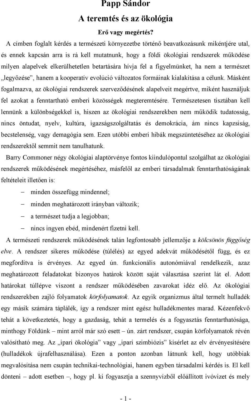 elkerülhetetlen betartására hívja fel a figyelmünket, ha nem a természet legyőzése, hanem a kooperatív evolúció változatos formáinak kialakítása a célunk.