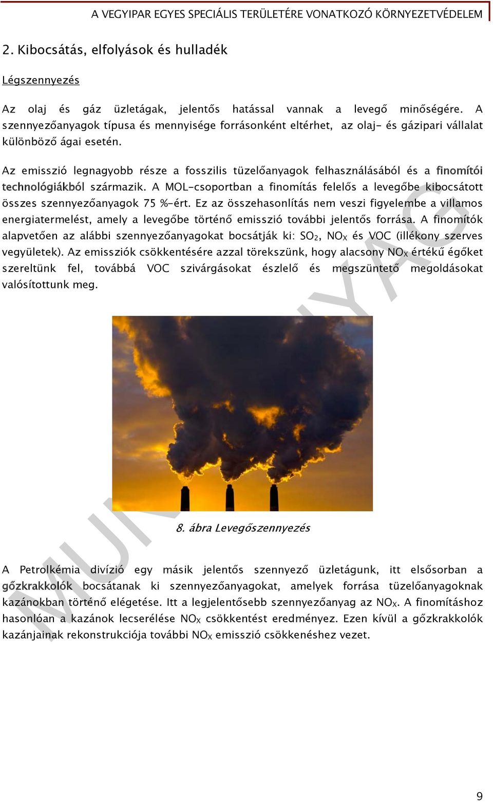 Az emisszió legnagyobb része a fosszilis tüzelőanyagok felhasználásából és a finomítói technológiákból származik.