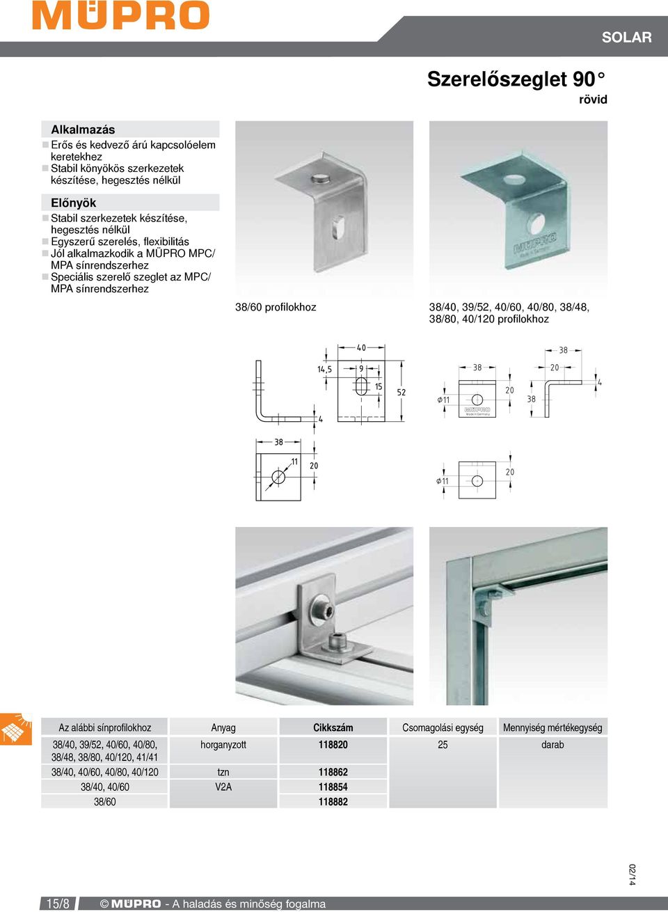 38/40, 39/52, 40/60, 40/80, 38/48, 38/80, 40/120 profilokhoz Az alábbi sínprofilokhoz Anyag Cikkszám Csomagolási egység Mennyiség mértékegység 38/40, 39/52, 40/60,