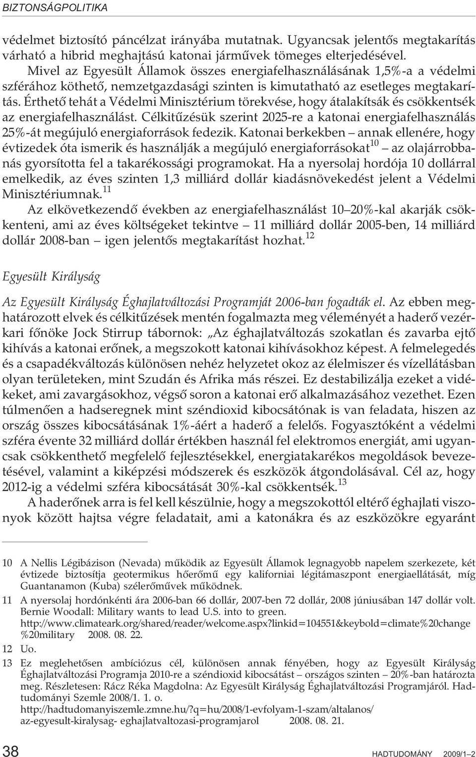 Érthetõ tehát a Védelmi Minisztérium törekvése, hogy átalakítsák és csökkentsék az energiafelhasználást.