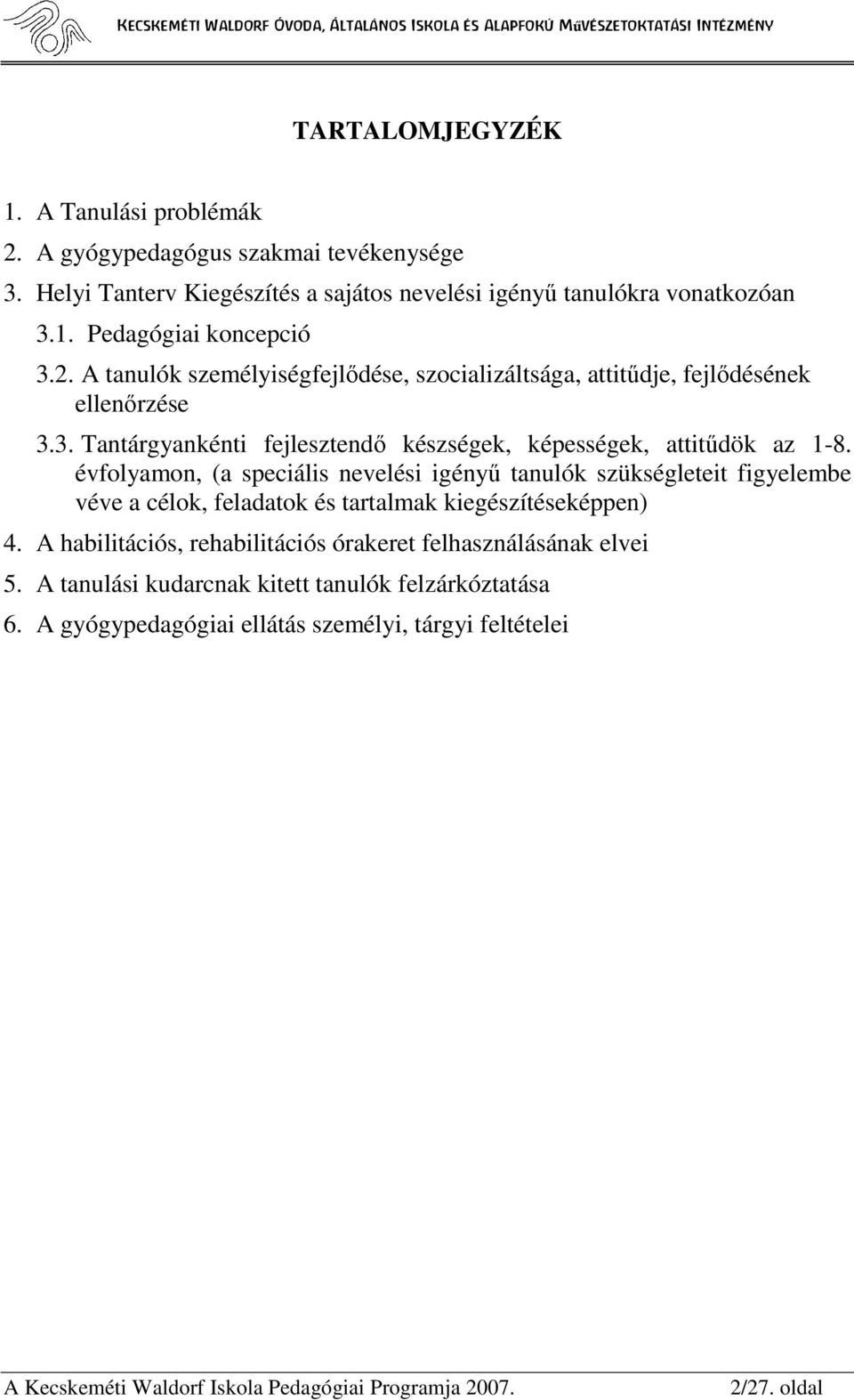 évfolyamon, (a speciális nevelési igényő tanulók szükségleteit figyelembe véve a célok, feladatok és tartalmak kiegészítéseképpen) 4.