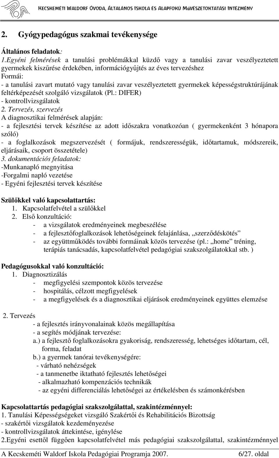 tanulási zavar veszélyeztetett gyermekek képességstruktúrájának feltérképezését szolgáló vizsgálatok (Pl.: DIFER) - kontrollvizsgálatok 2.