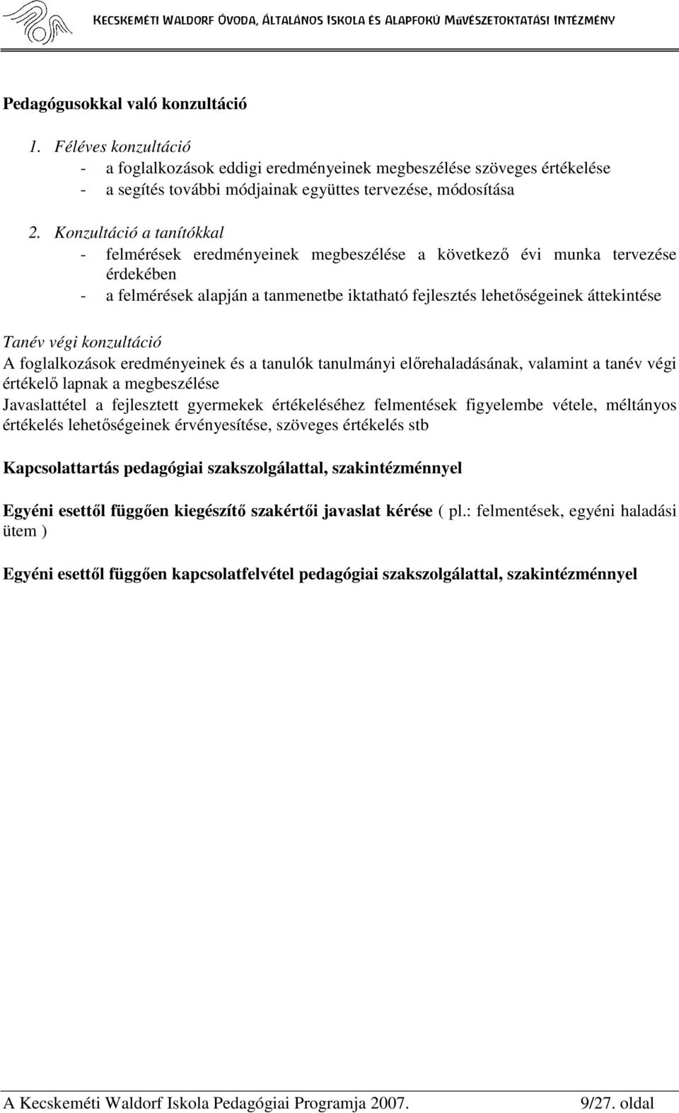 végi konzultáció A foglalkozások eredményeinek és a tanulók tanulmányi elırehaladásának, valamint a tanév végi értékelı lapnak a megbeszélése Javaslattétel a fejlesztett gyermekek értékeléséhez