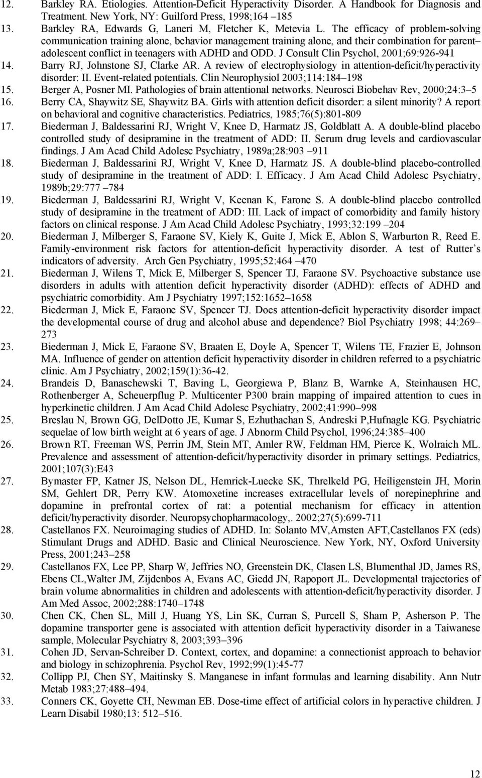 The efficacy of problem-solving communication training alone, behavior management training alone, and their combination for parent adolescent conflict in teenagers with ADHD and ODD.