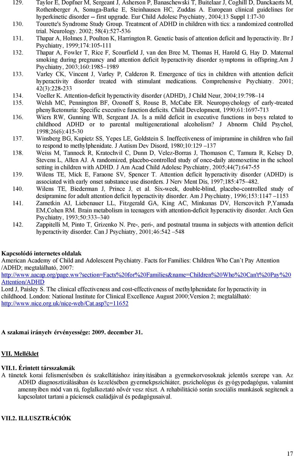 Treatment of ADHD in children with tics: a randomized controlled trial. Neurology. 2002; 58(4):527-536 131. Thapar A, Holmes J, Poulton K, Harrington R.