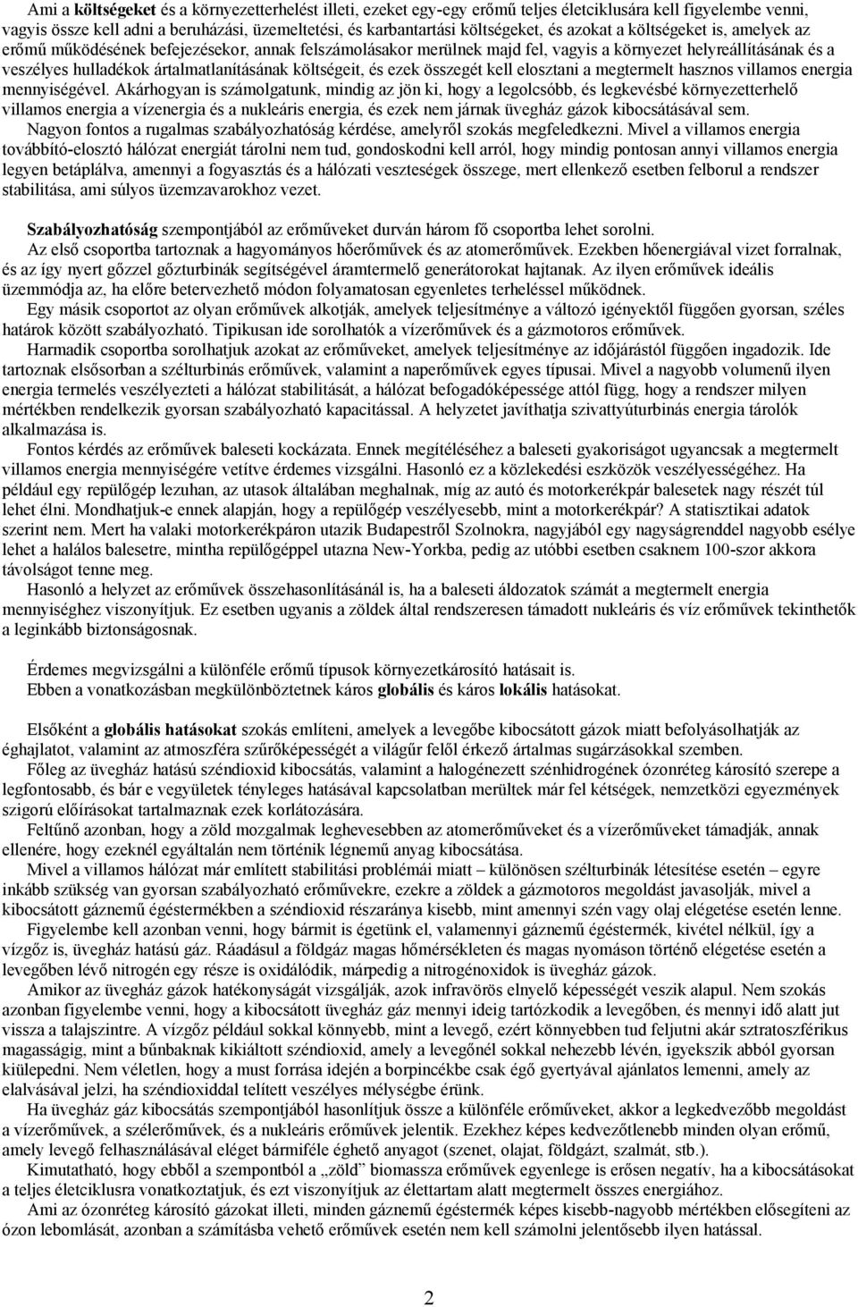 költségeit, és ezek összegét kell elosztani a megtermelt hasznos villamos energia mennyiségével.