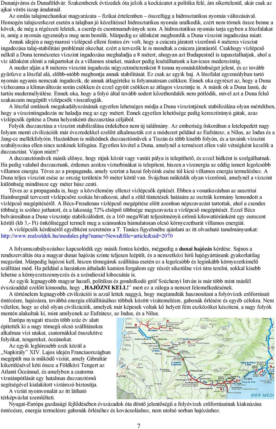 Homogén talajszerkezet esetén a talajban jó közelítéssel hidrosztatikus nyomás uralkodik, ezért nem törnek össze benne a kövek, de még a régészeti leletek, a cserép és csontmaradványok sem.