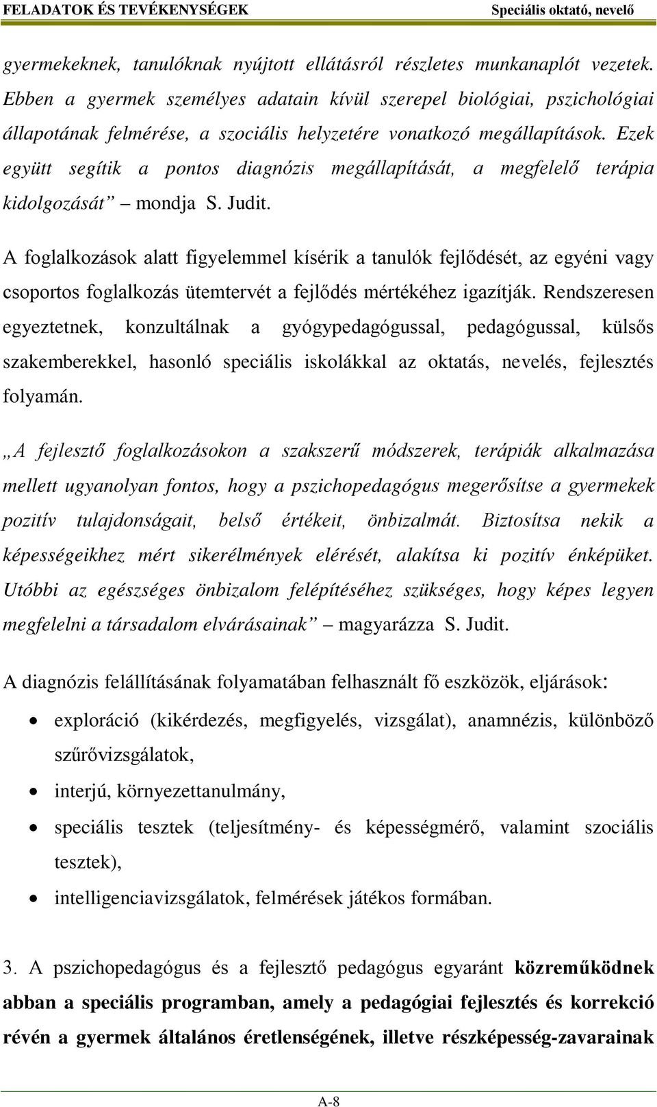 Ezek együtt segítik a pontos diagnózis megállapítását, a megfelelő terápia kidolgozását mondja S. Judit.