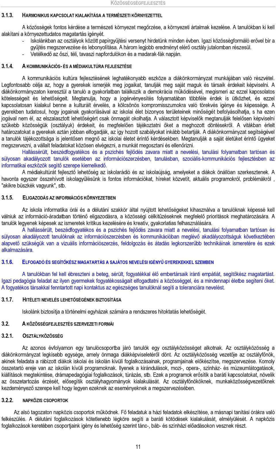 Igazi közösségformáló erővel bír a gyűjtés megszervezése és lebonyolítása. A három legjobb eredményt elérő osztály jutalomban részesül.