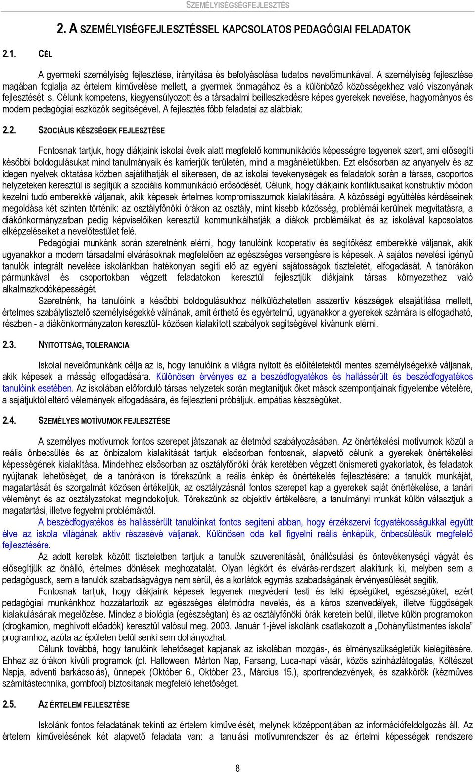 Célunk kompetens, kiegyensúlyozott és a társadalmi beilleszkedésre képes gyerekek nevelése, hagyományos és modern pedagógiai eszközök segítségével. A fejlesztés főbb feladatai az alábbiak: 2.