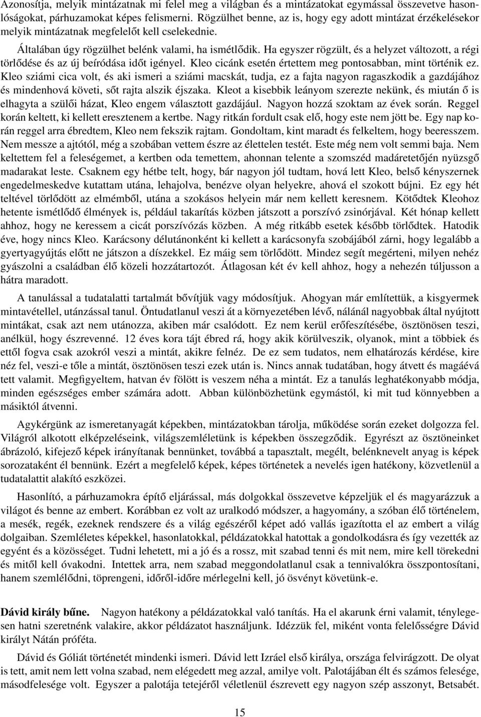 Ha egyszer rögzült, és a helyzet változott, a régi törlődése és az új beíródása időt igényel. Kleo cicánk esetén értettem meg pontosabban, mint történik ez.