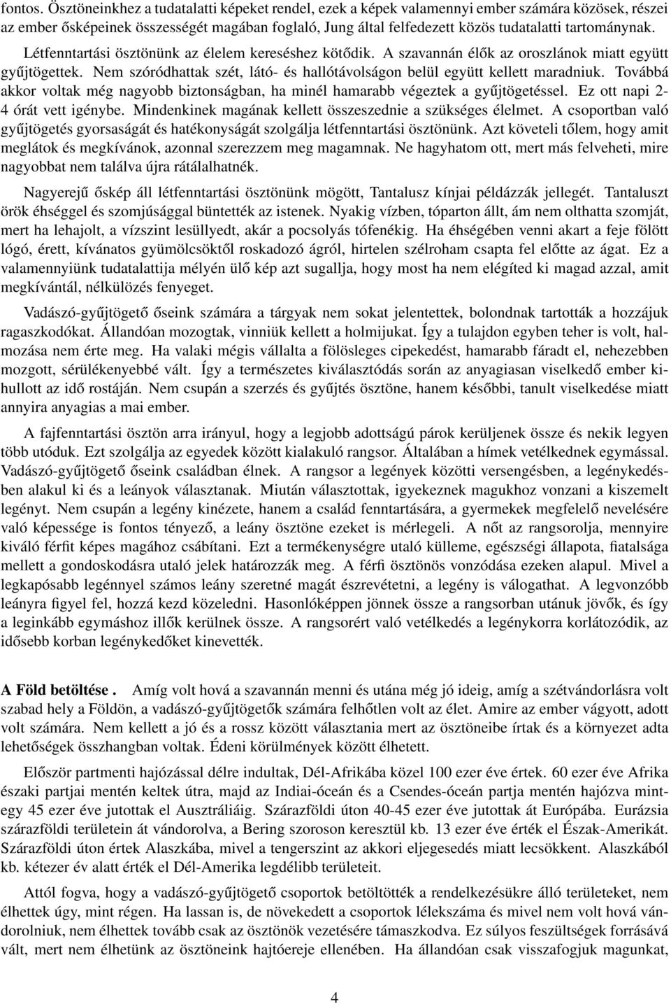 tartománynak. Létfenntartási ösztönünk az élelem kereséshez kötődik. A szavannán élők az oroszlánok miatt együtt gyűjtögettek.