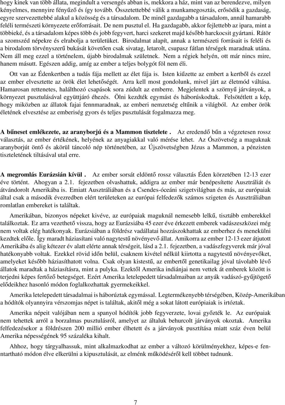 De minél gazdagabb a társadalom, annál hamarabb feléli természeti környezete erőforrásait. De nem pusztul el.