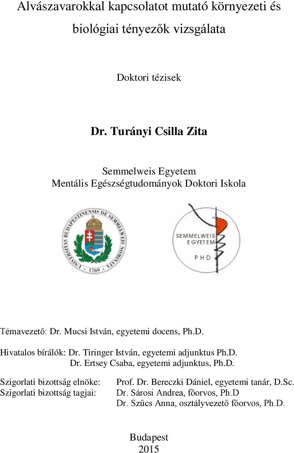 Tiringer István, egyetemi adjunktus Ph.D. Dr. Ertsey Csaba, egyetemi adjunktus, Ph.D. Szigorlati bizottság elnöke: Szigorlati bizottság tagjai: Prof.