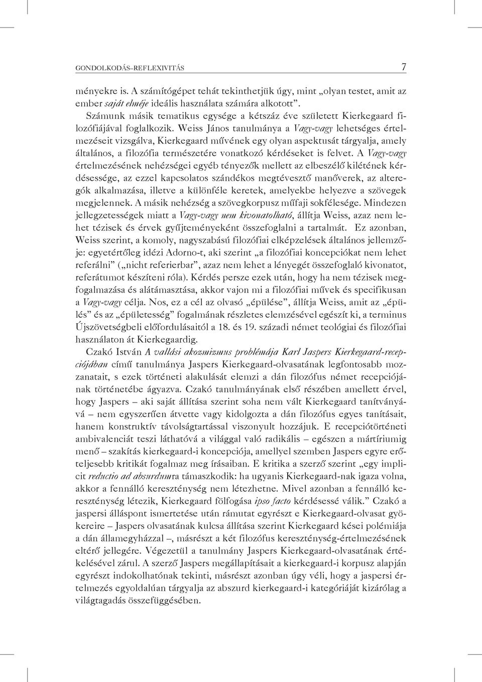 Weiss János tanulmánya a Vagy-vagy lehetséges értelmezéseit vizsgálva, Kierkegaard művének egy olyan aspektusát tárgyalja, amely általános, a filozófia természetére vonatkozó kérdéseket is felvet.