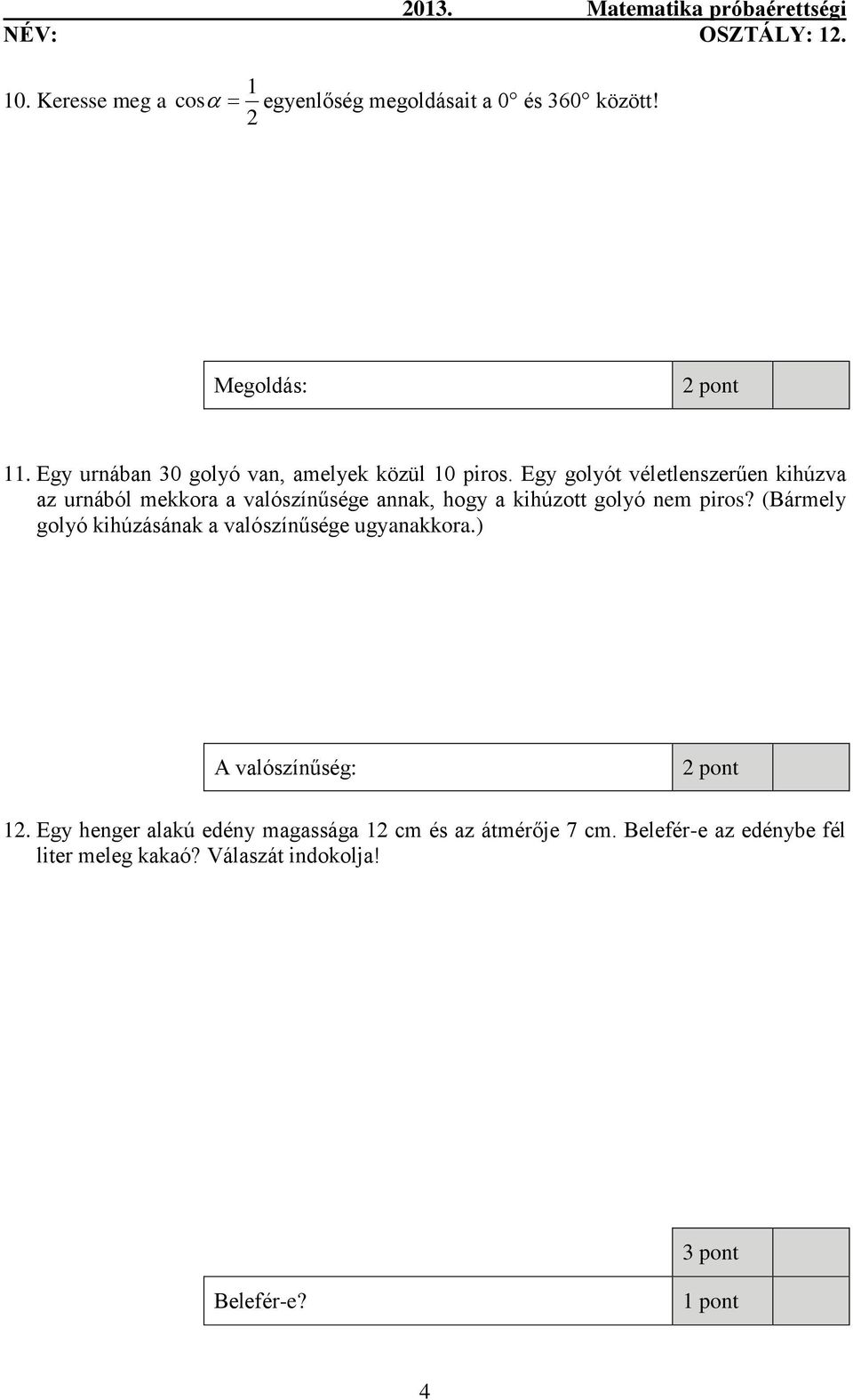 Egy golyót véletlenszerűen kihúzva az urnából mekkora a valószínűsége annak, hogy a kihúzott golyó nem piros?