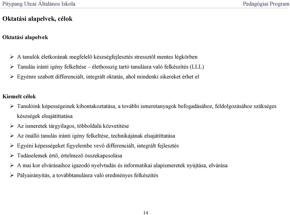 feldolgozásához szükséges készségek elsajátíttatása Az ismeretek tárgyilagos, többoldalú közvetítése Az önálló tanulás iránti igény felkeltése, technikájának elsajátíttatása Egyéni képességeket