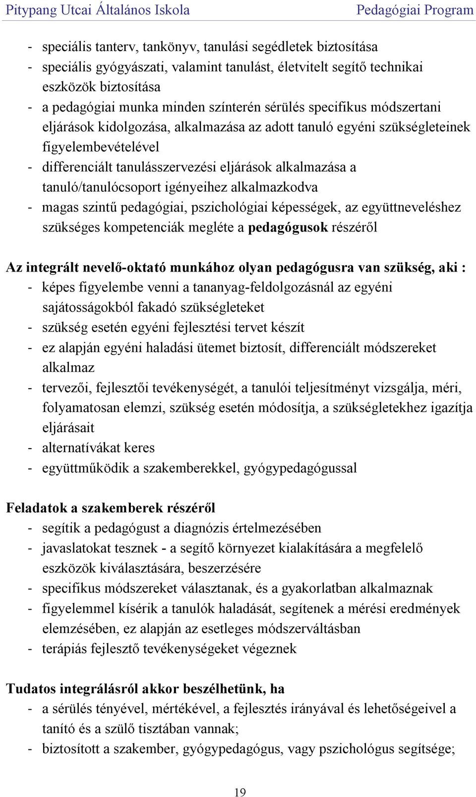 tanuló/tanulócsoport igényeihez alkalmazkodva - magas szintű pedagógiai, pszichológiai képességek, az együttneveléshez szükséges kompetenciák megléte a pedagógusok részéről Az integrált nevelő-oktató