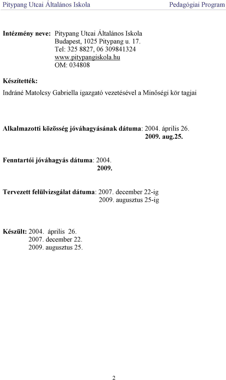 hu OM: 034808 Készítették: Indráné Matolcsy Gabriella igazgató vezetésével a Minőségi kör tagjai Alkalmazotti közösség