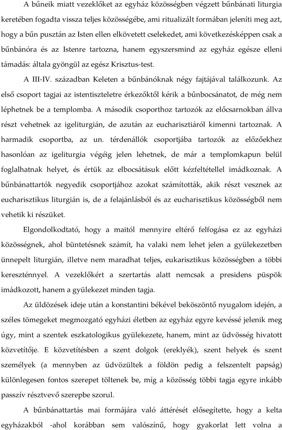 században Keleten a bűnbánóknak négy fajtájával találkozunk. Az első csoport tagjai az istentiszteletre érkezőktől kérik a bűnbocsánatot, de még nem léphetnek be a templomba.