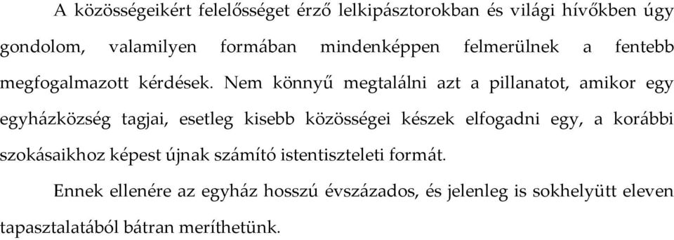 Nem könnyű megtalálni azt a pillanatot, amikor egy egyházközség tagjai, esetleg kisebb közösségei készek elfogadni