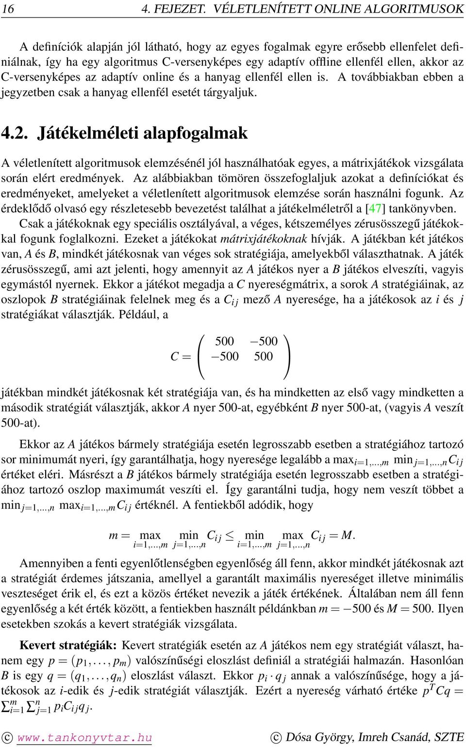 ellen, akkor az C-versenyképes az adaptív online és a hanyag ellenfél ellen is. A továbbiakban ebben a jegyzetben csak a hanyag ellenfél esetét tárgyaljuk. 4.2.