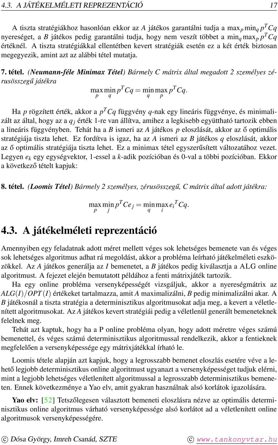 mutatja. 7. tétel. (Neumann-féle Minimax Tétel) Bármely C mátrix által megadott 2 személyes zérusösszegű játékra maxmin p T Cq = minmax p T Cq.