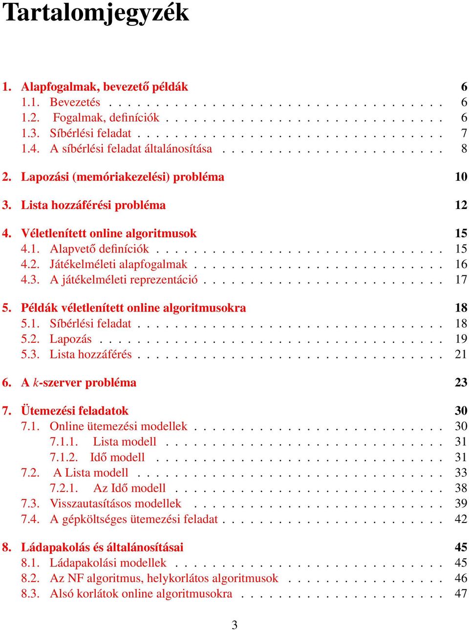 .............................. 15 4.2. Játékelméleti alapfogalmak........................... 16 4.3. A játékelméleti reprezentáció.......................... 17 5.