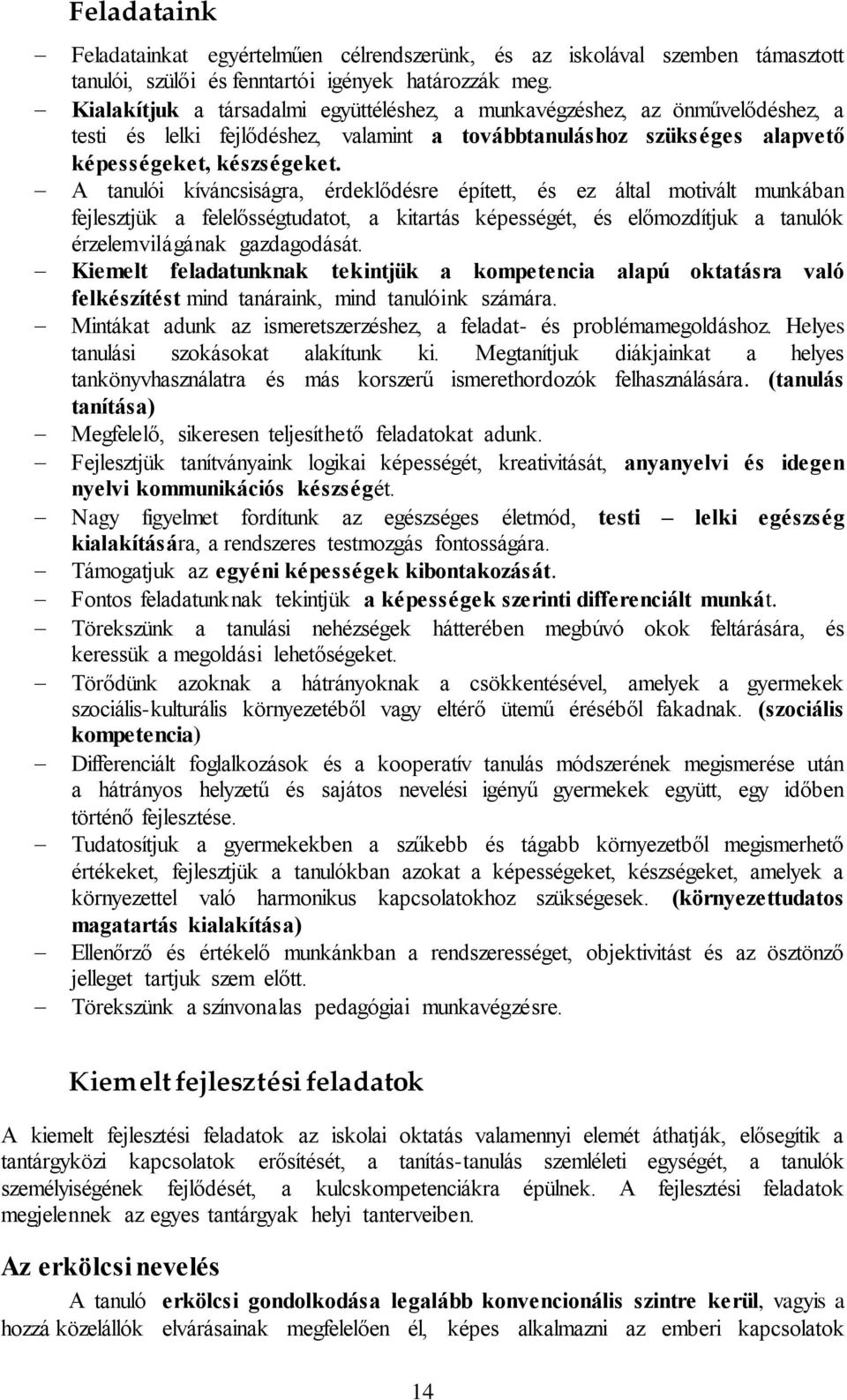 A tanulói kíváncsiságra, érdeklődésre épített, és ez által motivált munkában fejlesztjük a felelősségtudatot, a kitartás képességét, és előmozdítjuk a tanulók érzelemvilágának gazdagodását.