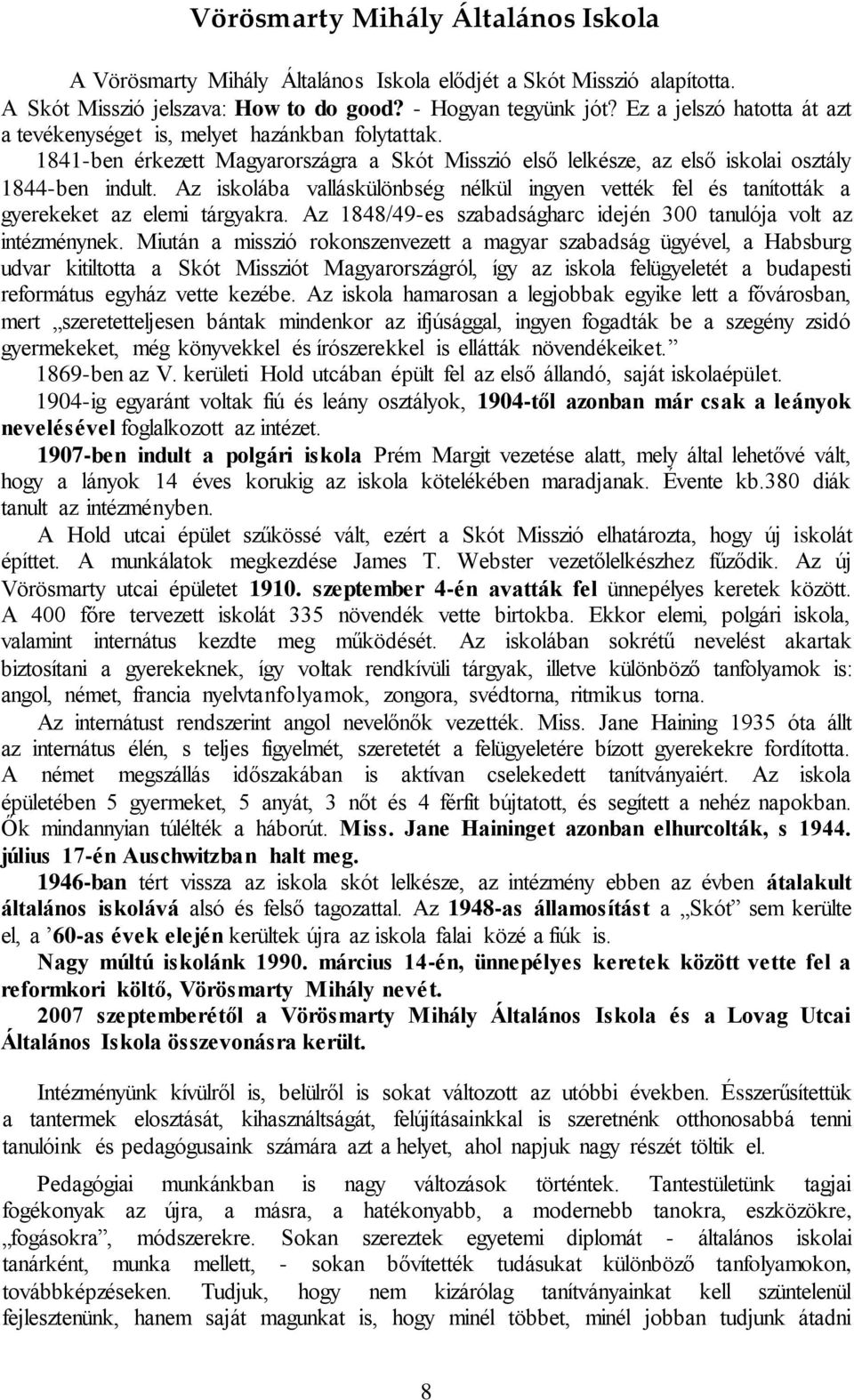 Az iskolába valláskülönbség nélkül ingyen vették fel és tanították a gyerekeket az elemi tárgyakra. Az 1848/49-es szabadságharc idején 300 tanulója volt az intézménynek.