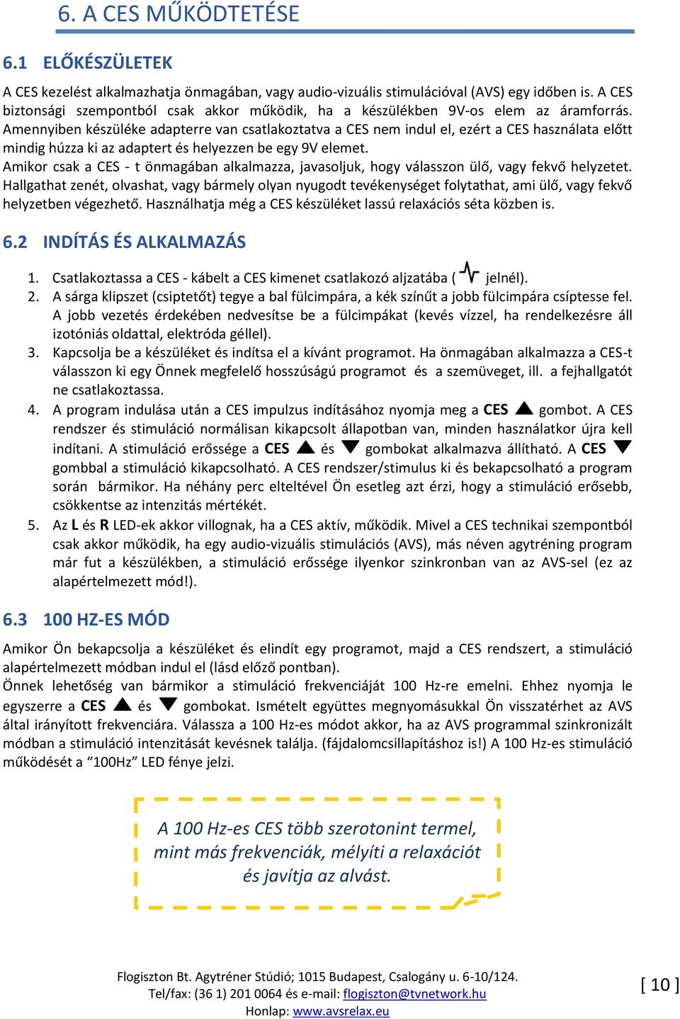 Amennyiben készüléke adapterre van csatlakoztatva a CES nem indul el, ezért a CES használata előtt mindig húzza ki az adaptert és helyezzen be egy 9V elemet.