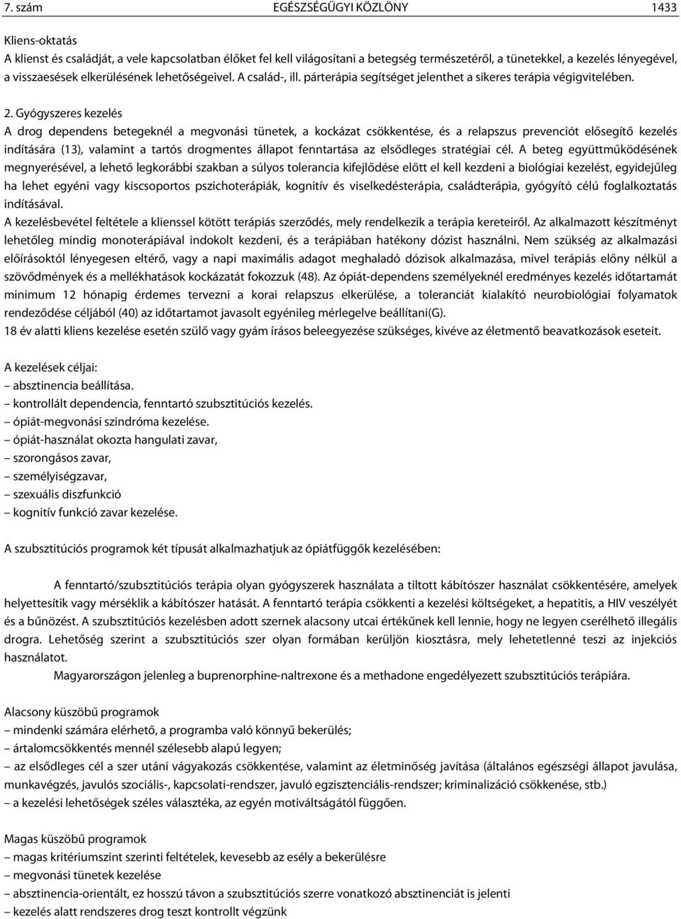 Gyógyszeres kezelés A drog dependens betegeknél a megvonási tünetek, a kockázat csökkentése, és a relapszus prevenciót elősegítő kezelés indítására (13), valamint a tartós drogmentes állapot