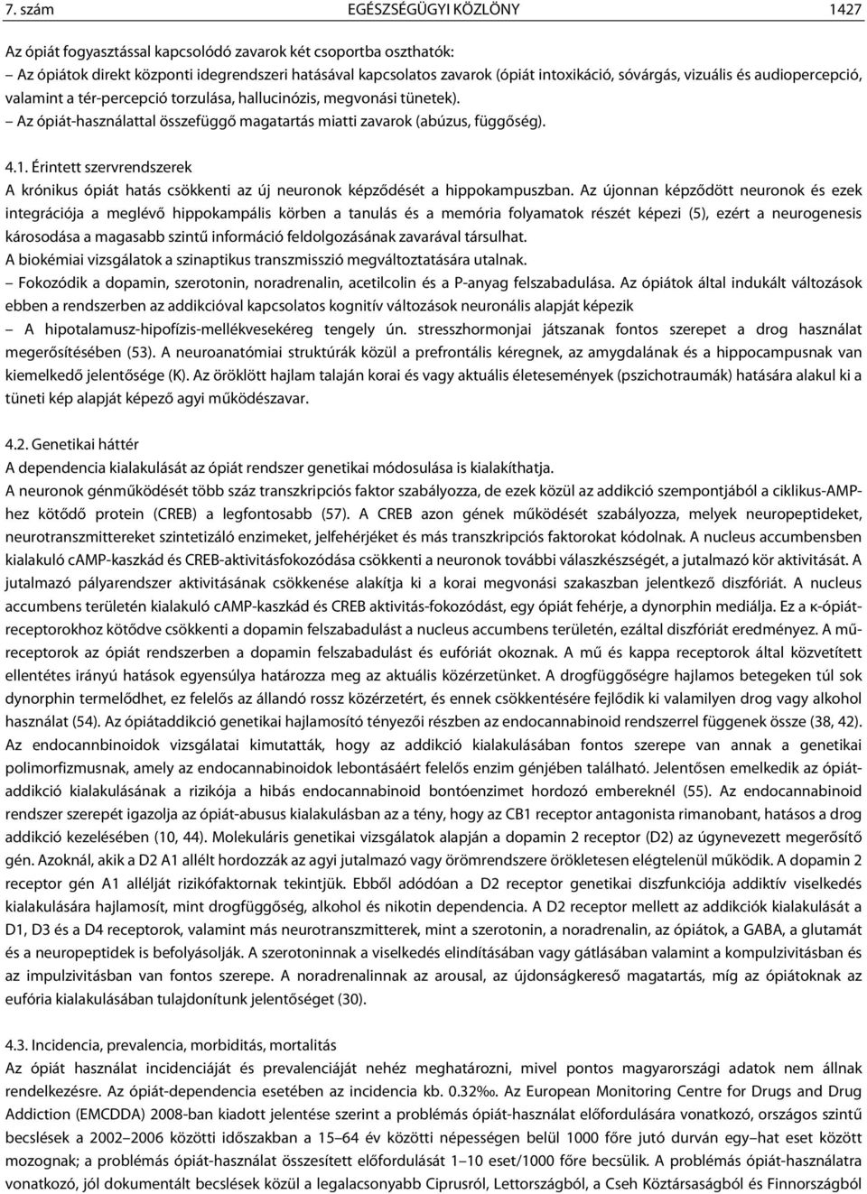 Érintett szervrendszerek A krónikus ópiát hatás csökkenti az új neuronok képződését a hippokampuszban.