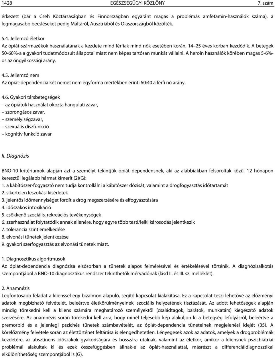 Jellemző életkor Az ópiát-származékok használatának a kezdete mind férfiak mind nők esetében korán, 14 25 éves korban kezdődik.