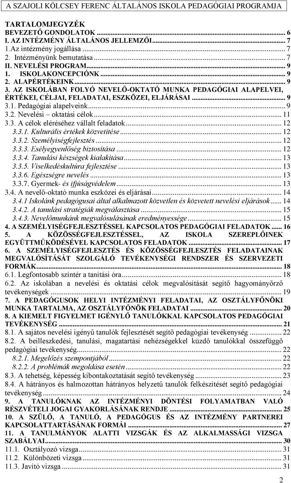 .. 11 3.3. A célok eléréséhez vállalt feladatok... 12 3.3.1. Kulturális értékek közvetítése... 12 3.3.2. Személyiségfejlesztés... 12 3.3.3. Esélyegyenlőség biztosítása... 12 3.3.4.