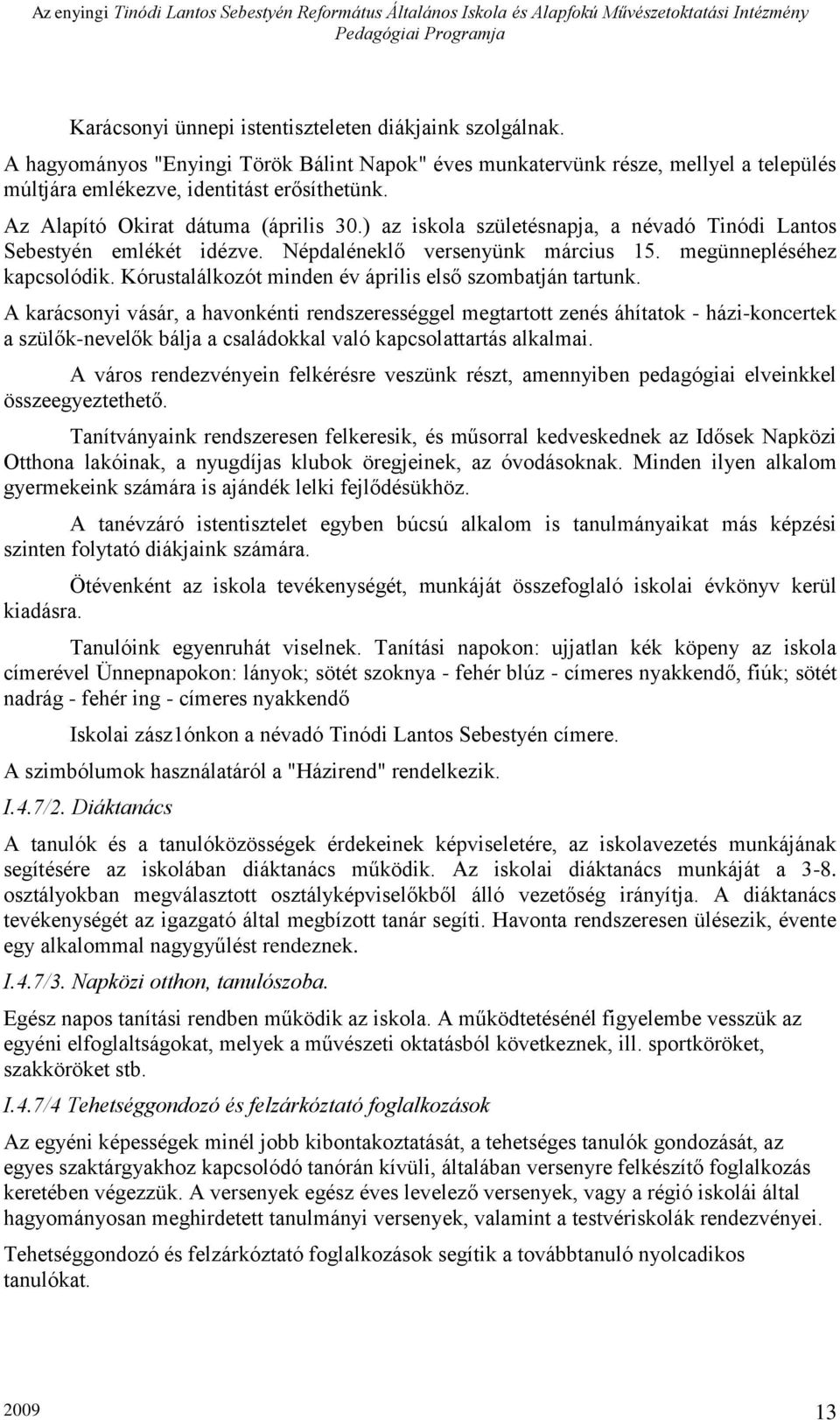 Kórustalálkozót minden év április első szombatján tartunk.