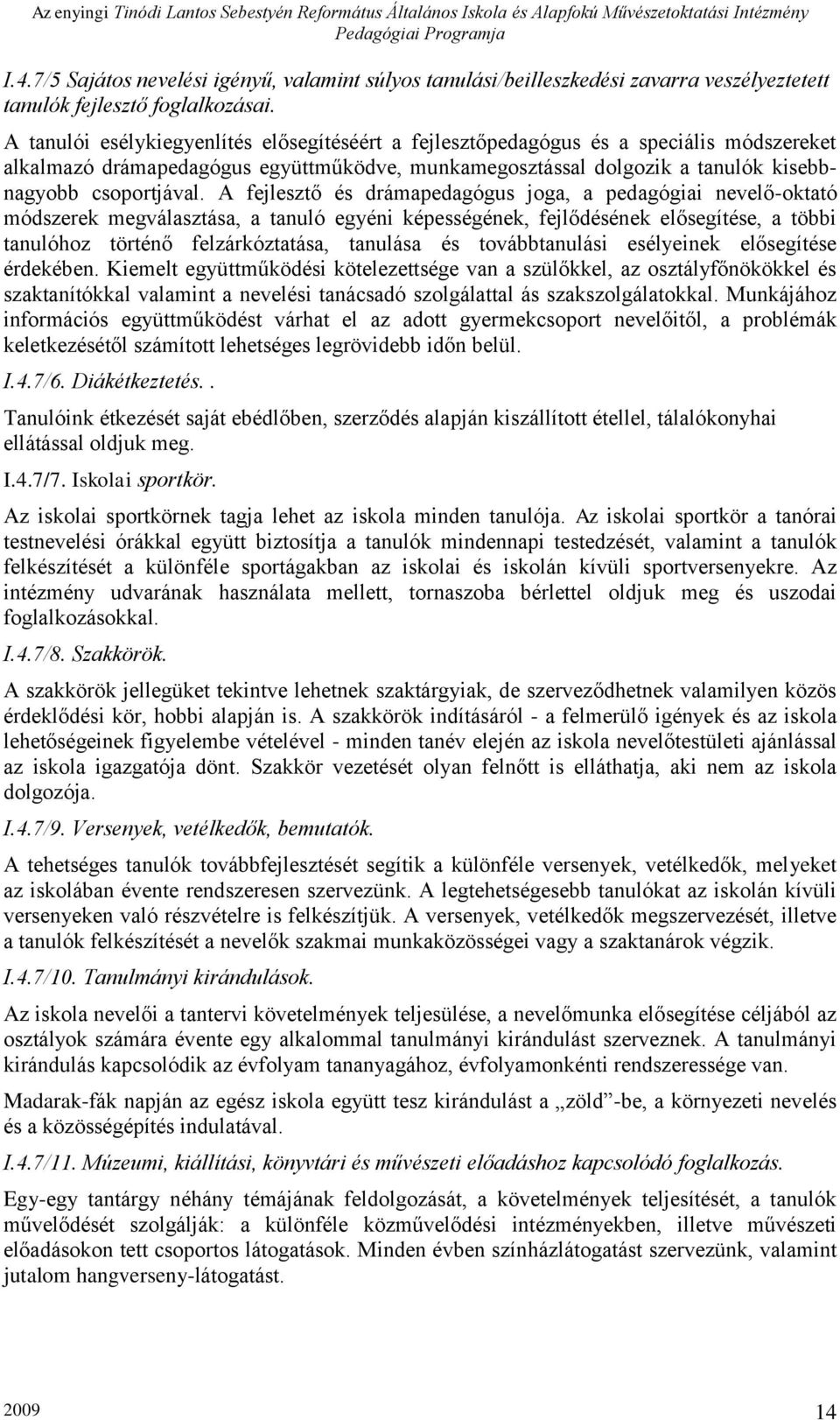 A fejlesztő és drámapedagógus joga, a pedagógiai nevelő-oktató módszerek megválasztása, a tanuló egyéni képességének, fejlődésének elősegítése, a többi tanulóhoz történő felzárkóztatása, tanulása és