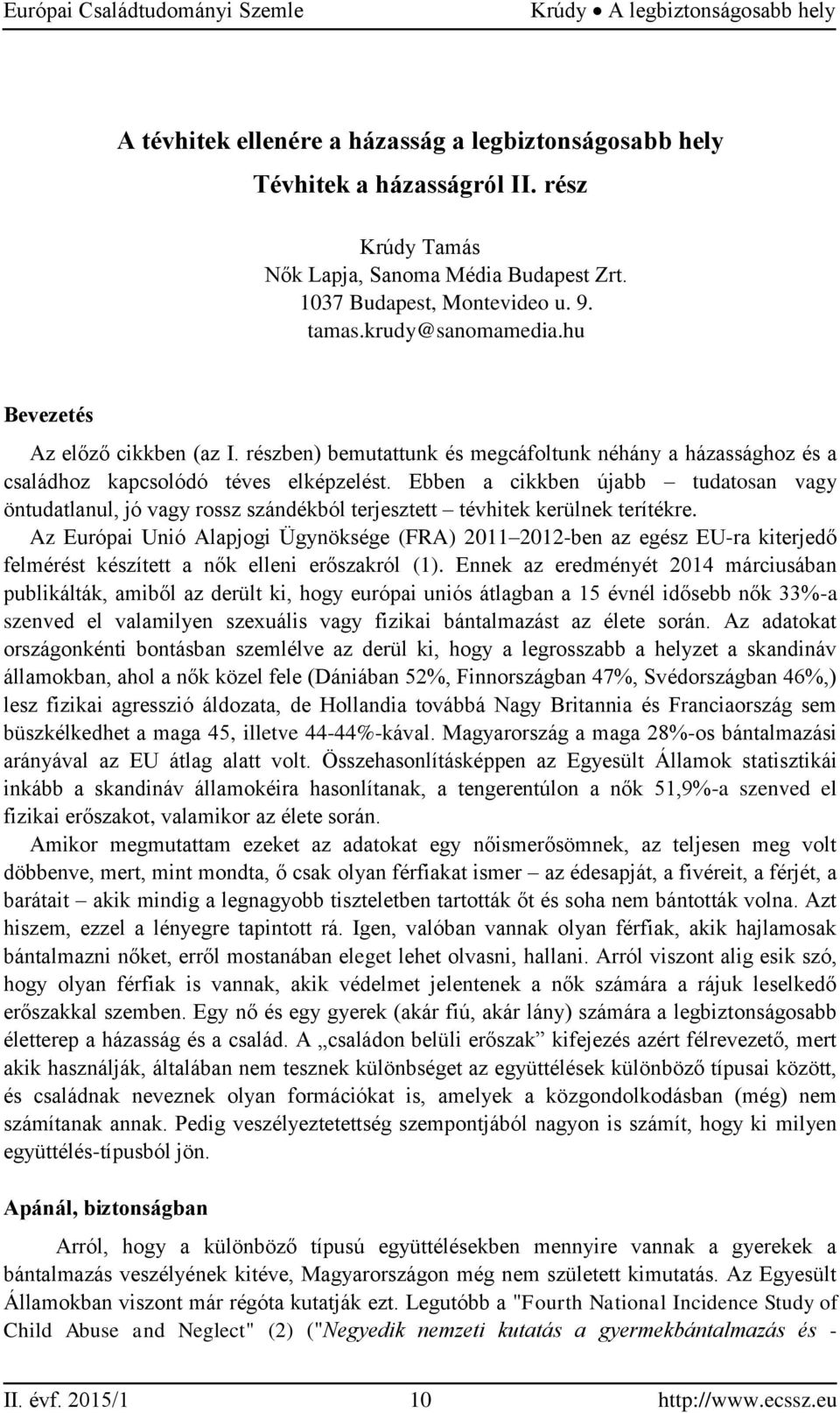 Ebben a cikkben újabb tudatosan vagy öntudatlanul, jó vagy rossz szándékból terjesztett tévhitek kerülnek terítékre.