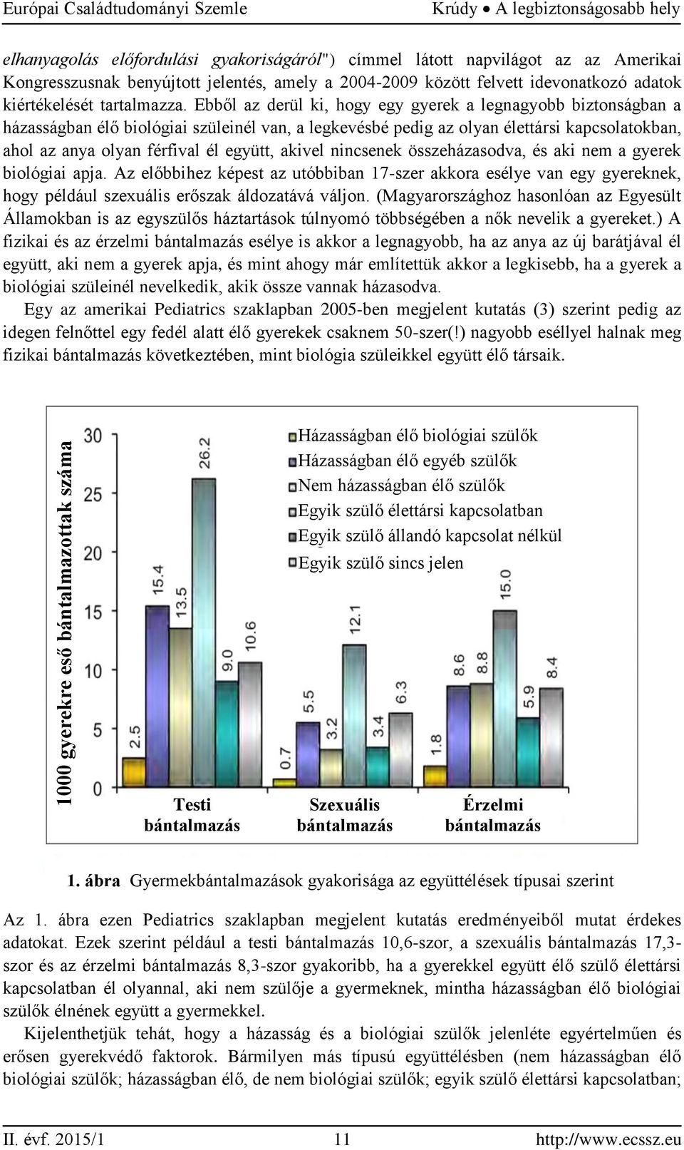 Ebből az derül ki, hogy egy gyerek a legnagyobb biztonságban a házasságban élő biológiai szüleinél van, a legkevésbé pedig az olyan élettársi kapcsolatokban, ahol az anya olyan férfival él együtt,