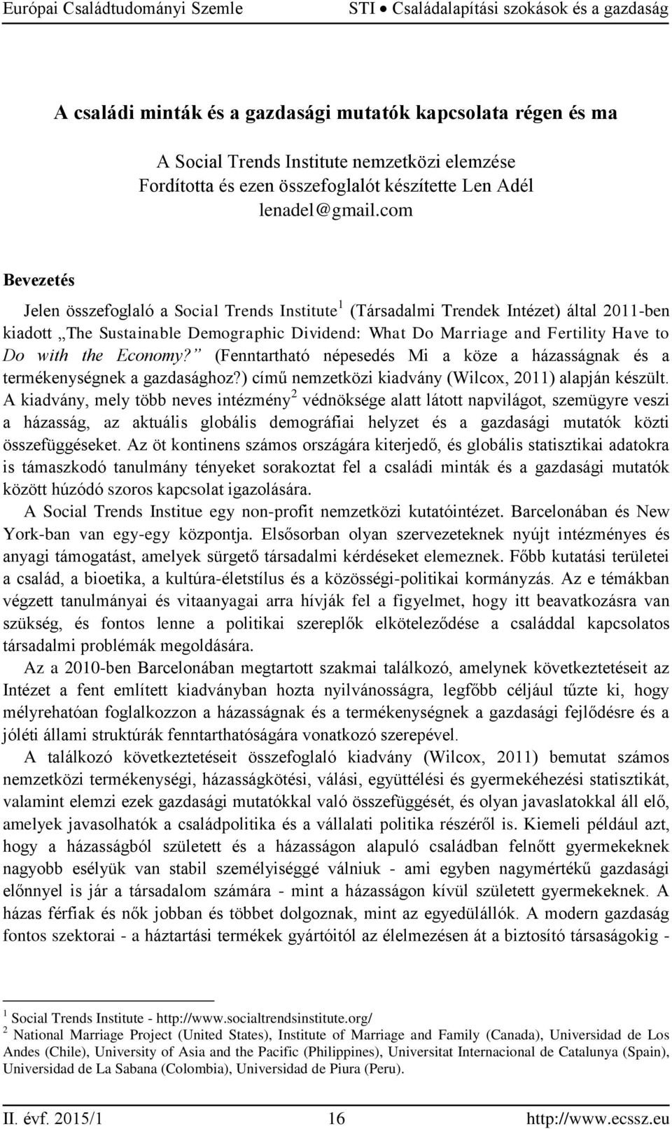 com Bevezetés Jelen összefoglaló a Social Trends Institute 1 (Társadalmi Trendek Intézet) által 2011-ben kiadott The Sustainable Demographic Dividend: What Do Marriage and Fertility Have to Do with