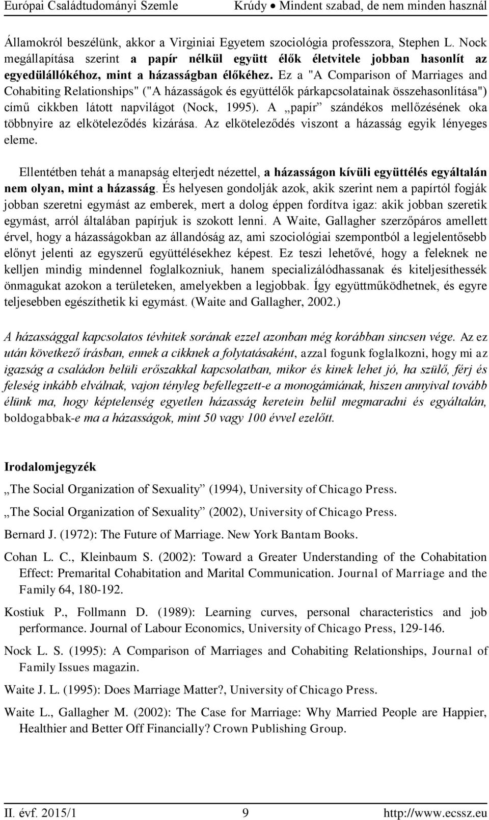 Ez a "A Comparison of Marriages and Cohabiting Relationships" ("A házasságok és együttélők párkapcsolatainak összehasonlítása") című cikkben látott napvilágot (Nock, 1995).