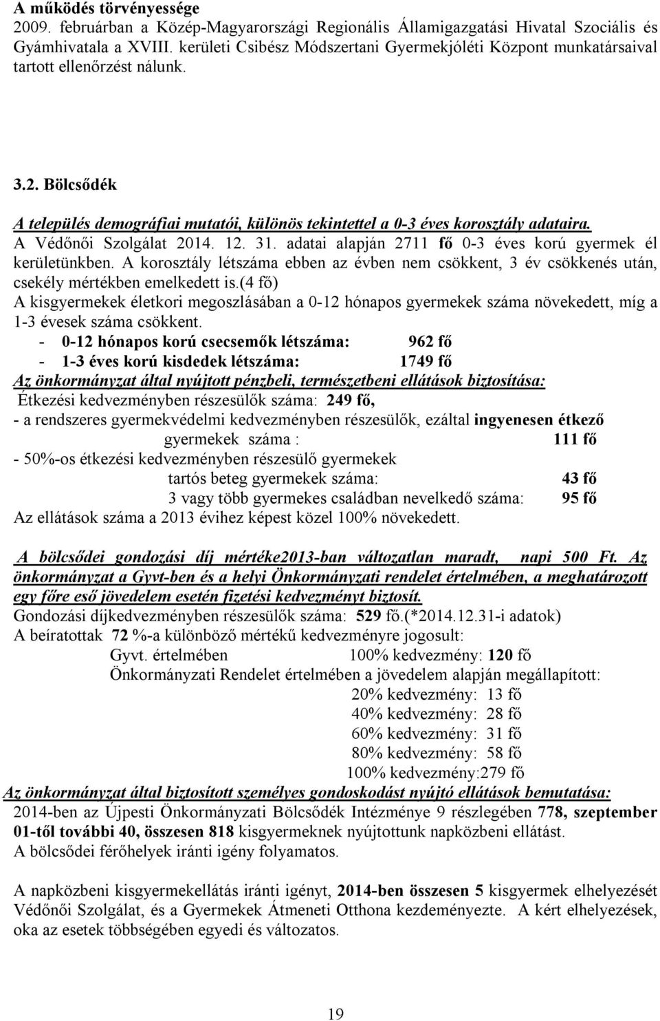 A Védőnői Szolgálat 2014. 12. 31. adatai alapján 2711 fő 0-3 éves korú gyermek él kerületünkben.