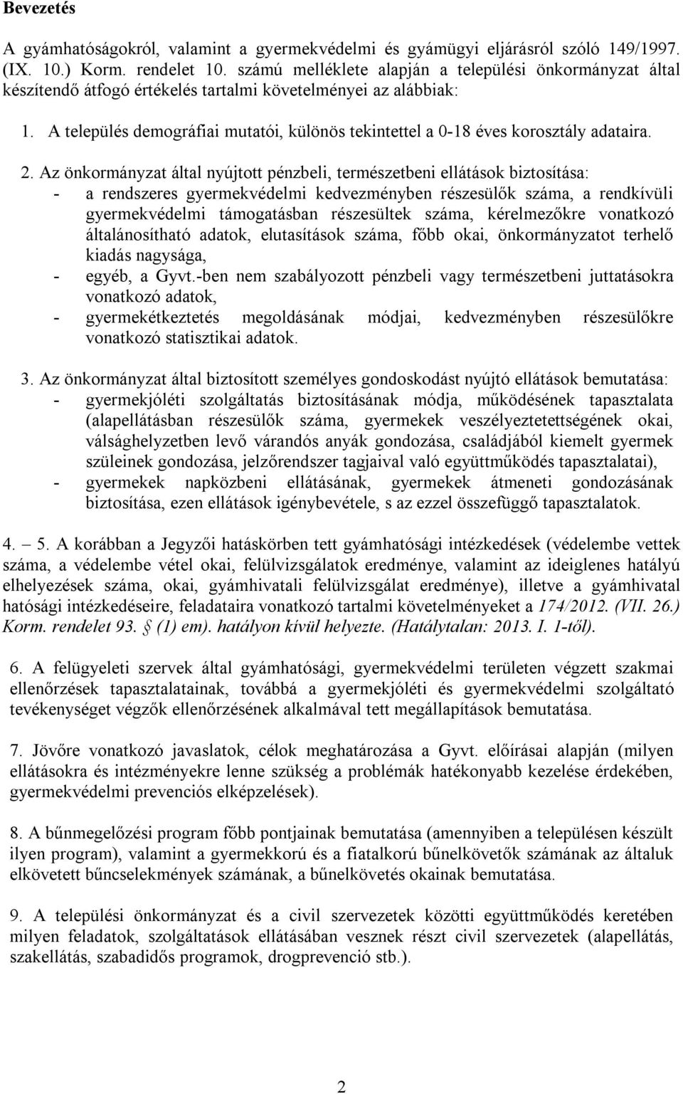 A település demográfiai mutatói, különös tekintettel a 0-18 éves korosztály adataira. 2.