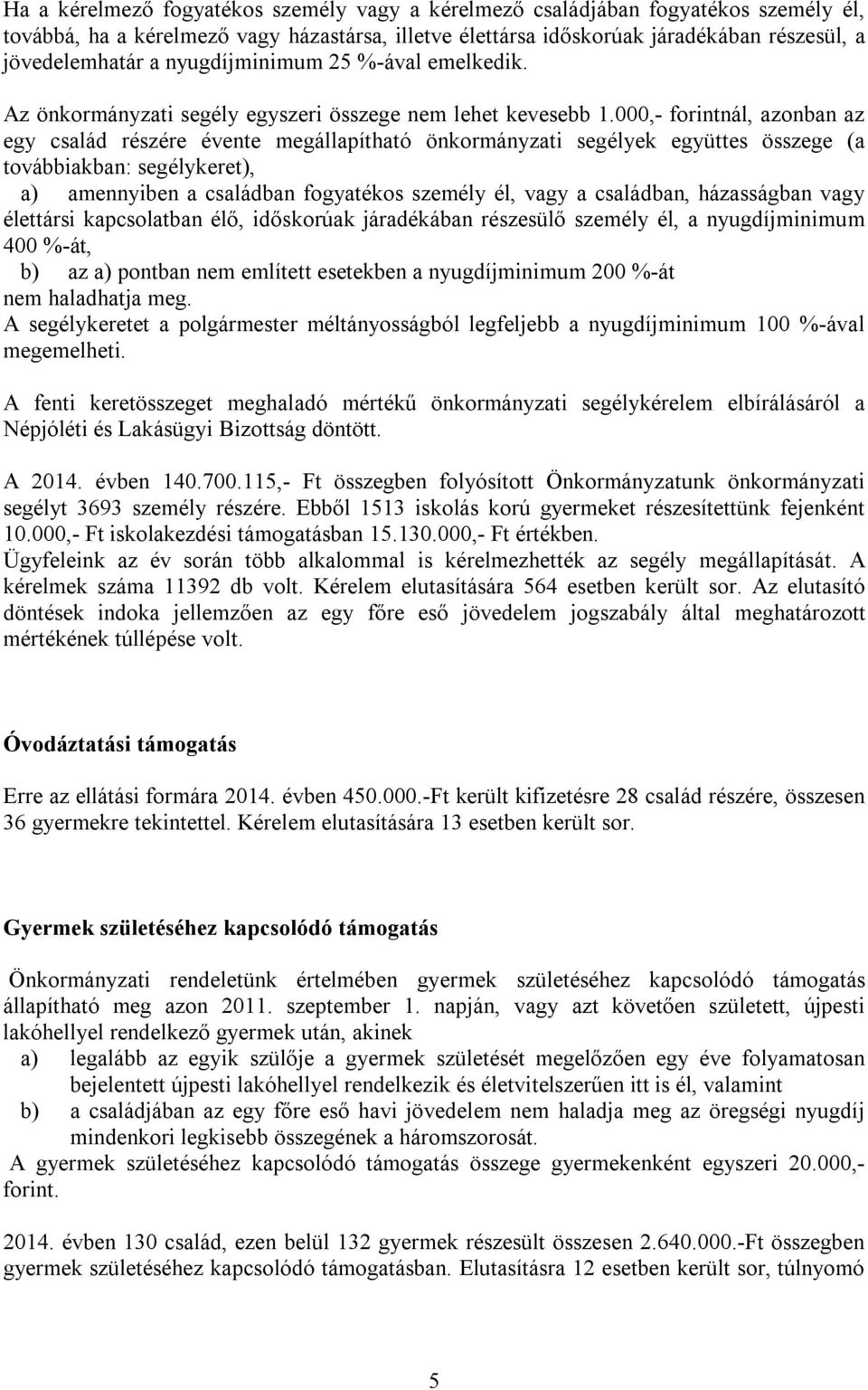 000,- forintnál, azonban az egy család részére évente megállapítható önkormányzati segélyek együttes összege (a továbbiakban: segélykeret), a) amennyiben a családban fogyatékos személy él, vagy a