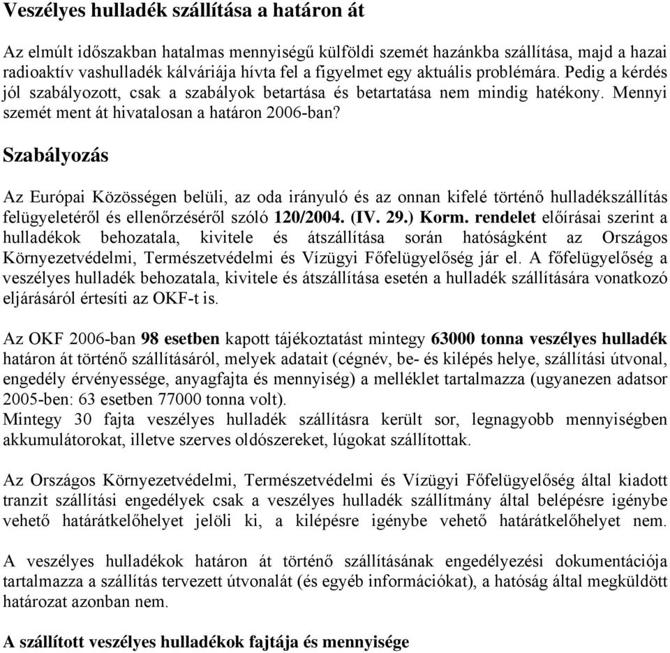 Szabályozás Az Európai Közösségen belüli, az oda irányuló és az onnan kifelé történő hulladékszállítás felügyeletéről és ellenőrzéséről szóló 120/2004. (IV. 29.) Korm.