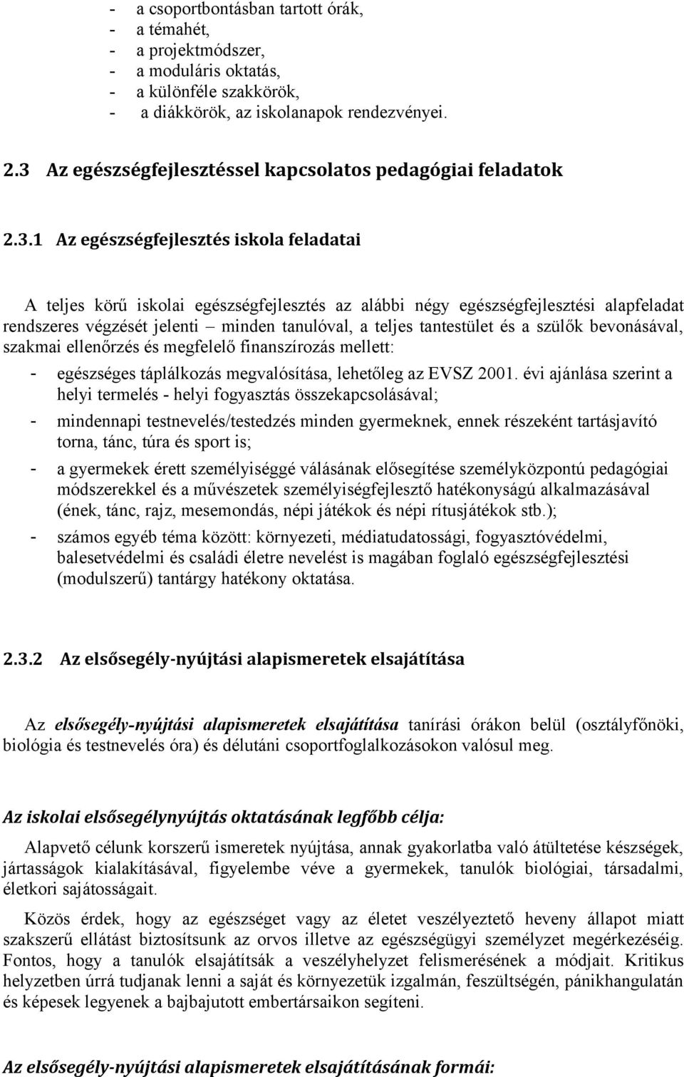 rendszeres végzését jelenti minden tanulóval, a teljes tantestület és a szülők bevonásával, szakmai ellenőrzés és megfelelő finanszírozás mellett: - egészséges táplálkozás megvalósítása, lehetőleg az